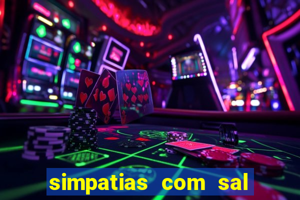 simpatias com sal grosso para afastar pessoas